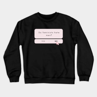 Do feminists hate men? Crewneck Sweatshirt